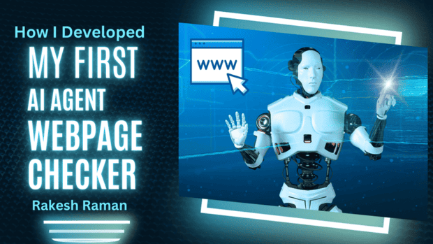 How I Developed My First AI Agent Named Web Page Checker. By Rakesh Raman