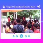 Google AI Reviews School Education Research Report on India